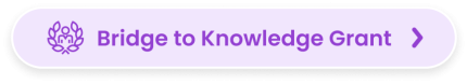 Bridge to Knowledge Grant